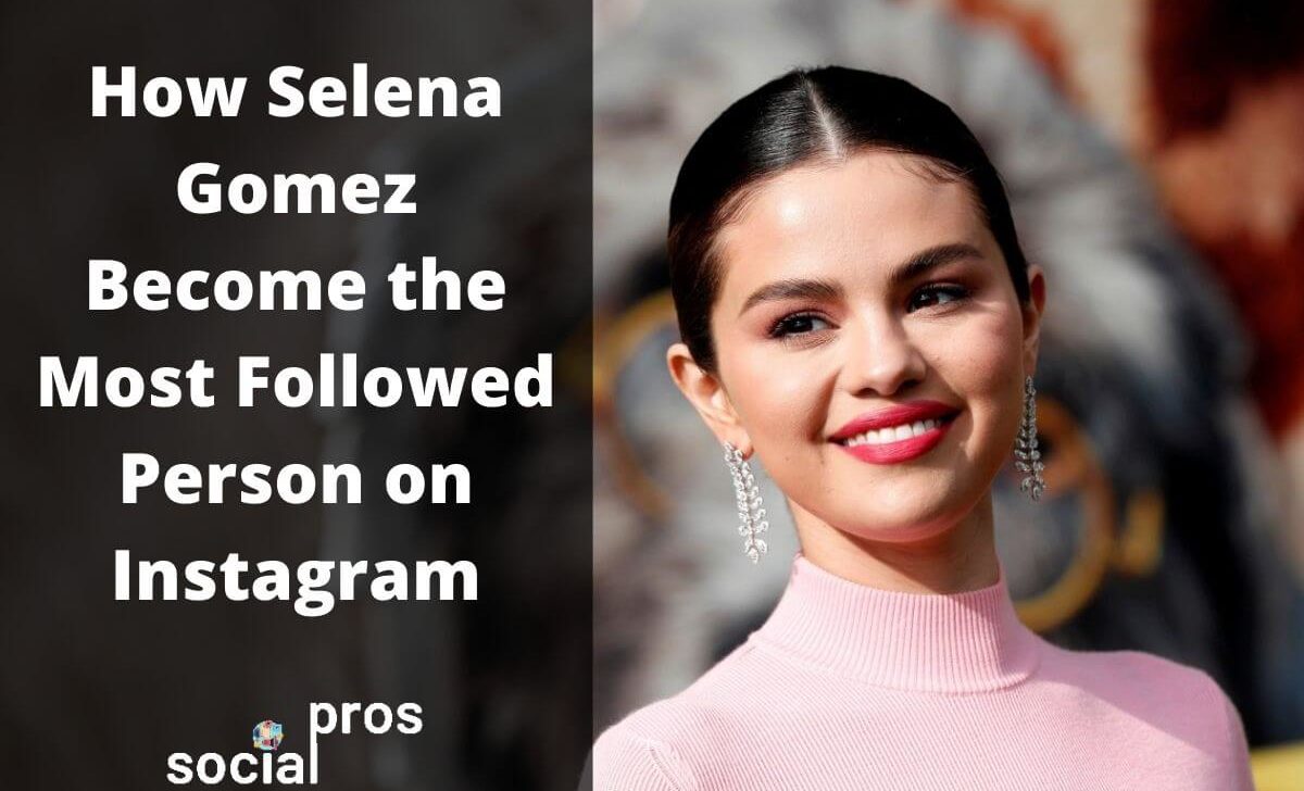 How Selena Gomez Become the Most Followed Person on Instagram