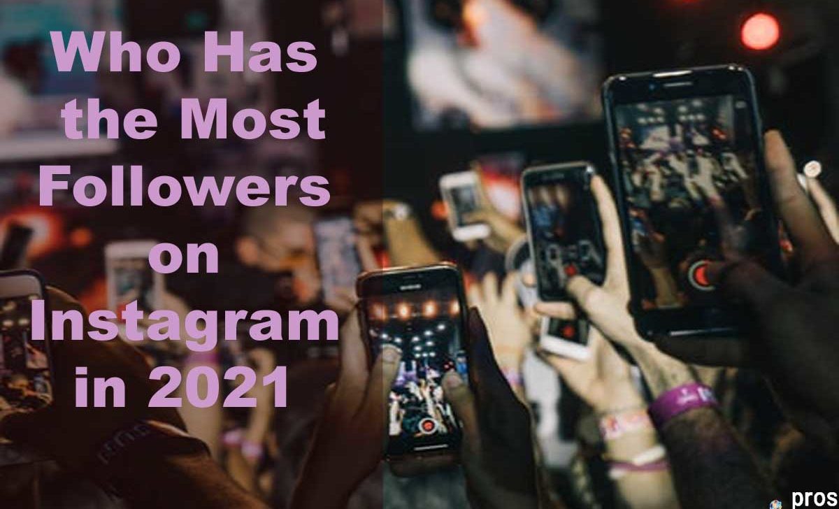 Who Has the Most Followers on Instagram in 2021