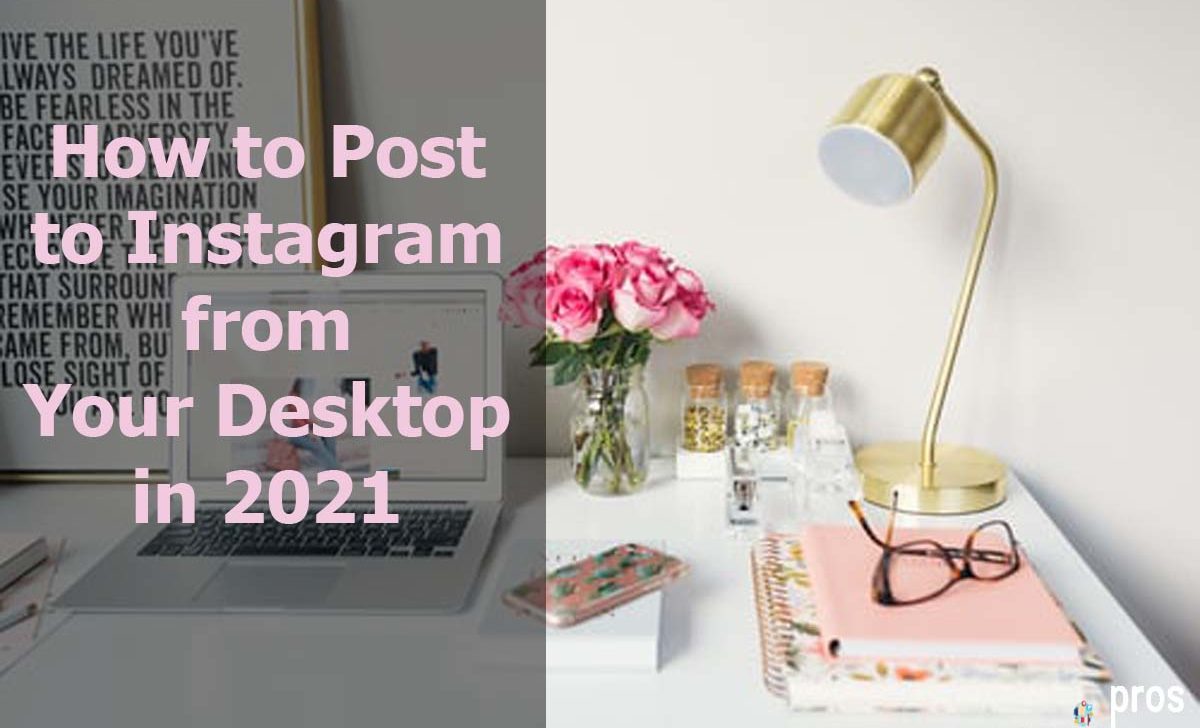 How to Post to Instagram from Your Desktop in 2021
