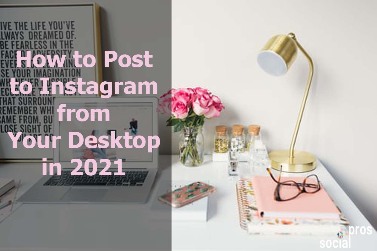 How to Post to Instagram from Your Desktop in 2021