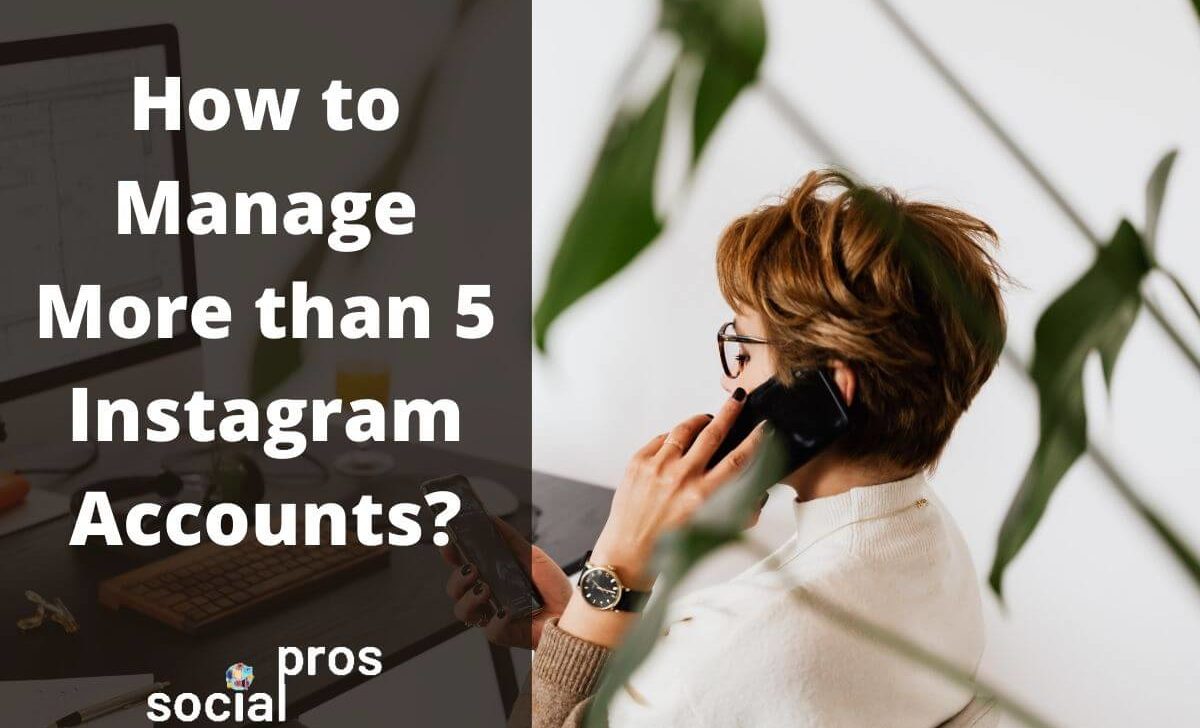 How to Manage More than 5 Instagram Accounts?
