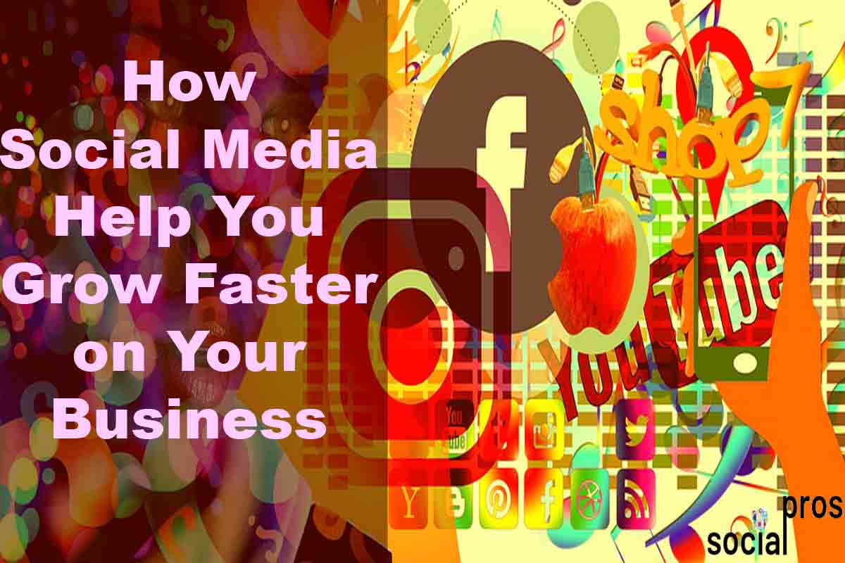 How Social Media Help You Grow Faster on Your Business