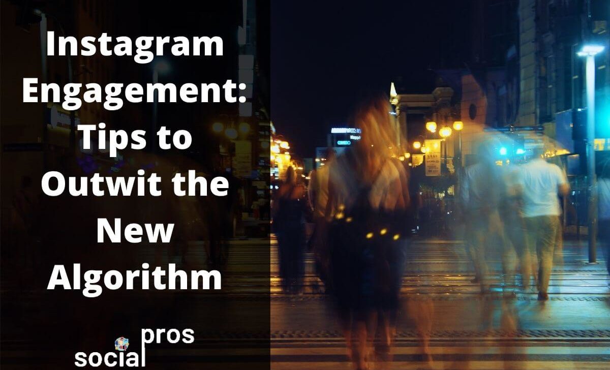 Instagram Engagement: Learn All to Outwit the New Algorithm