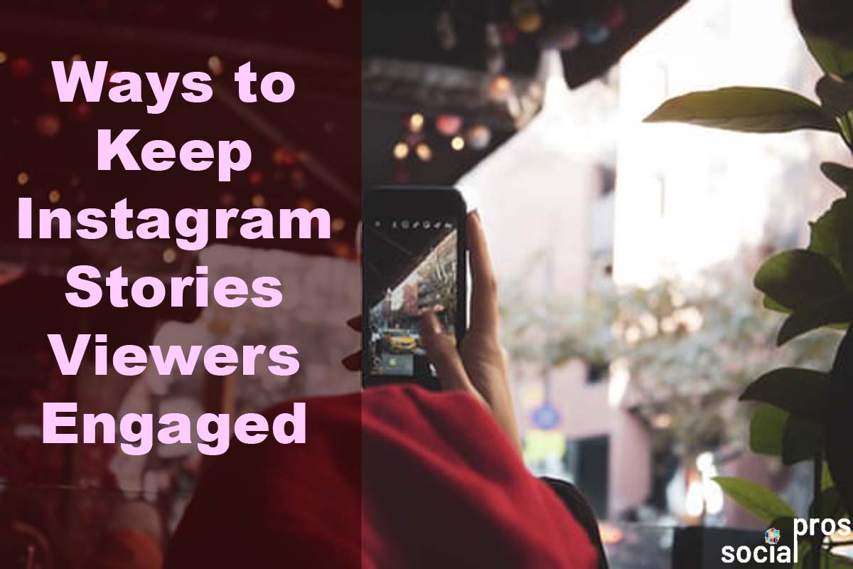 6 Ways to Keep Instagram Stories Viewers Engaged