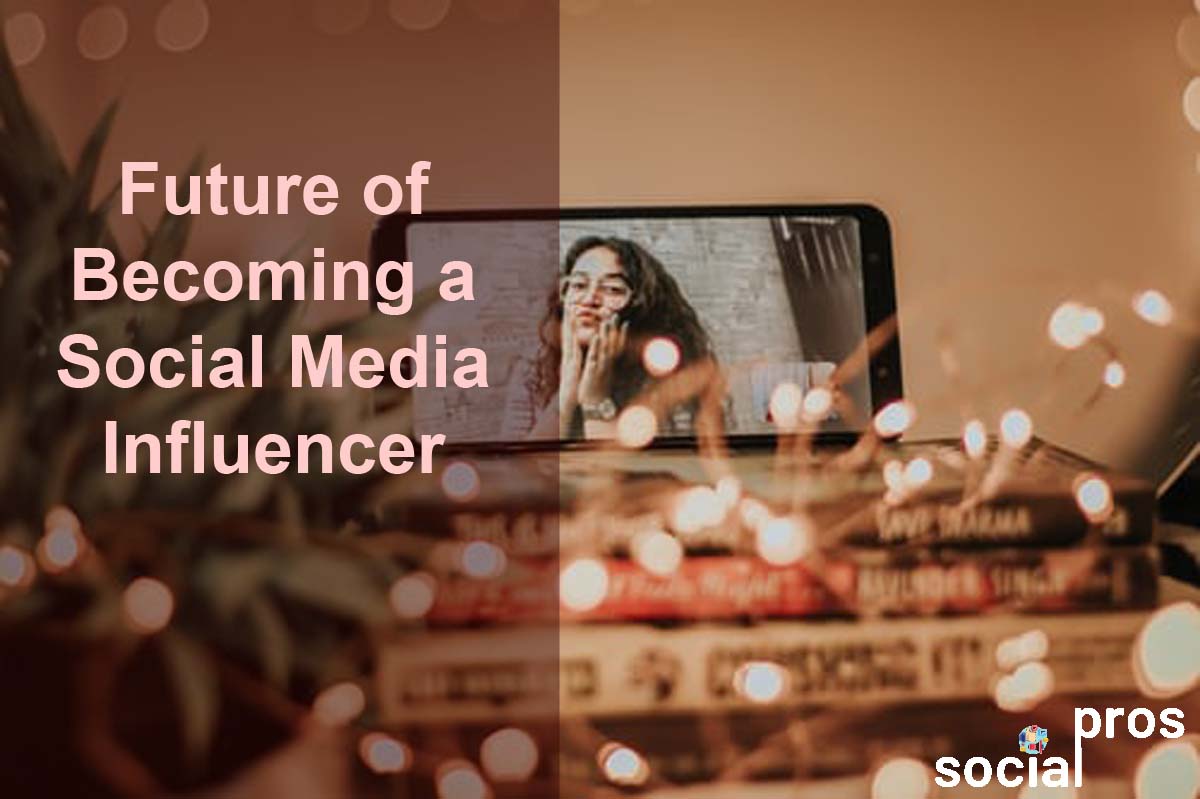 You are currently viewing Future of Becoming a Social Media Influencer