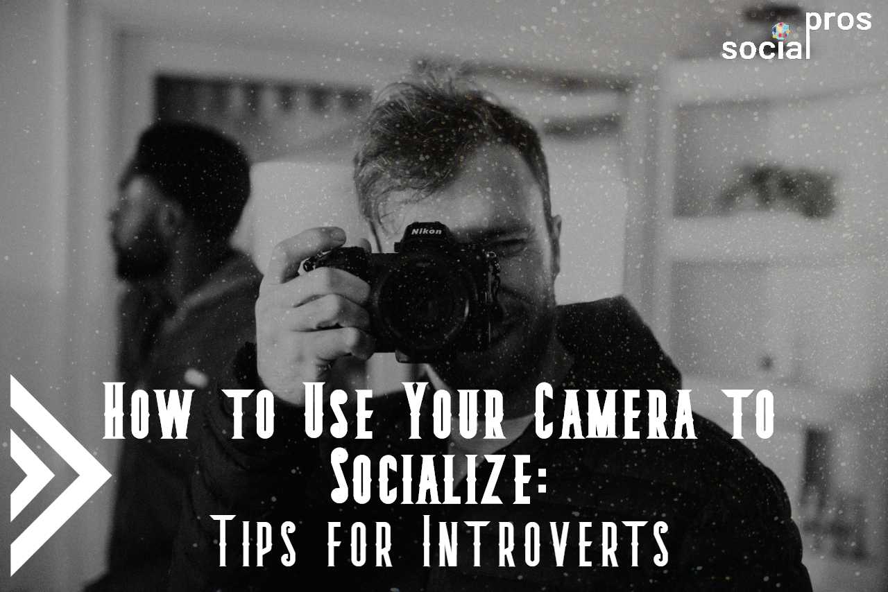 You are currently viewing Use Your Camera to Socialize: Tips for Introverts