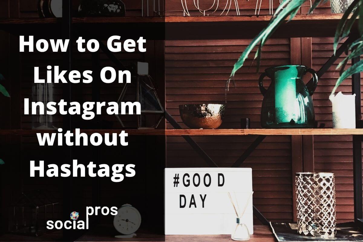 How to Get Likes On Instagram without Hashtags