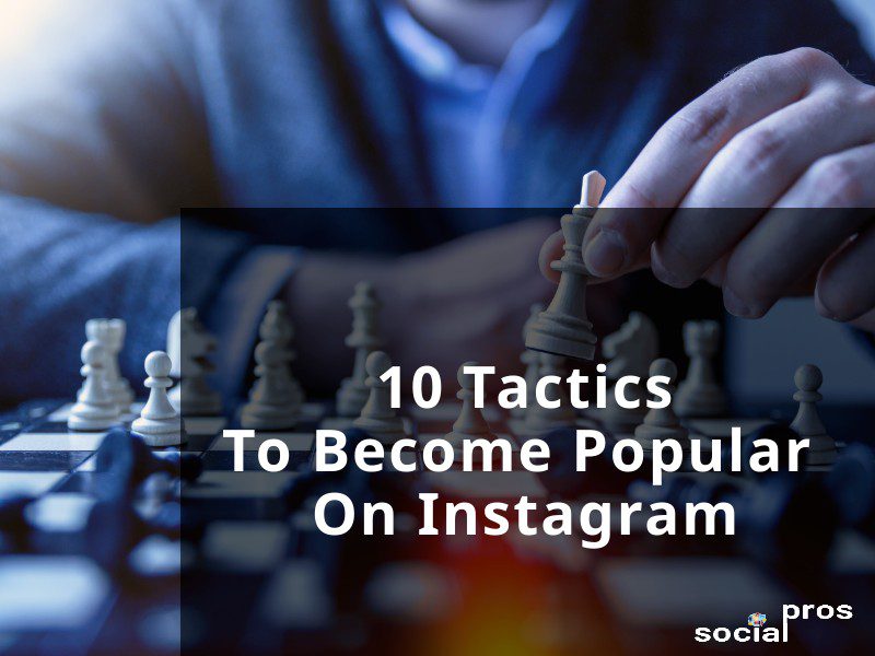 You are currently viewing 10 Tactics to Become Popular on Instagram