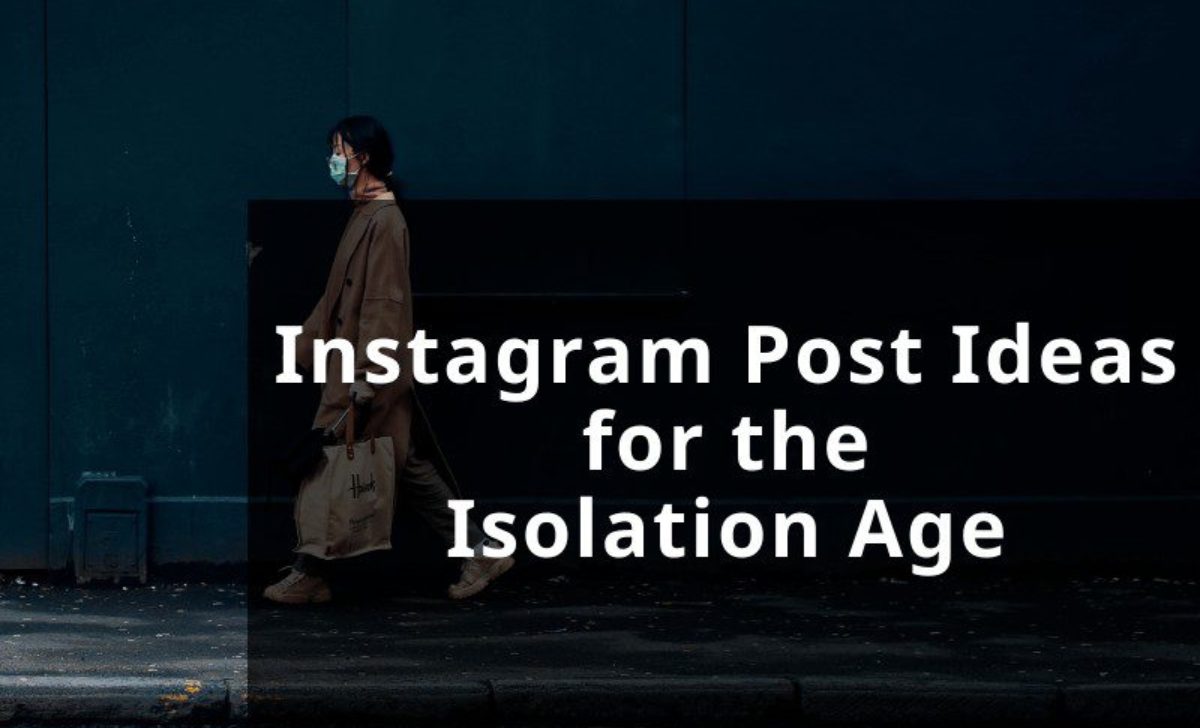 Instagram Post Ideas for the Isolation Age