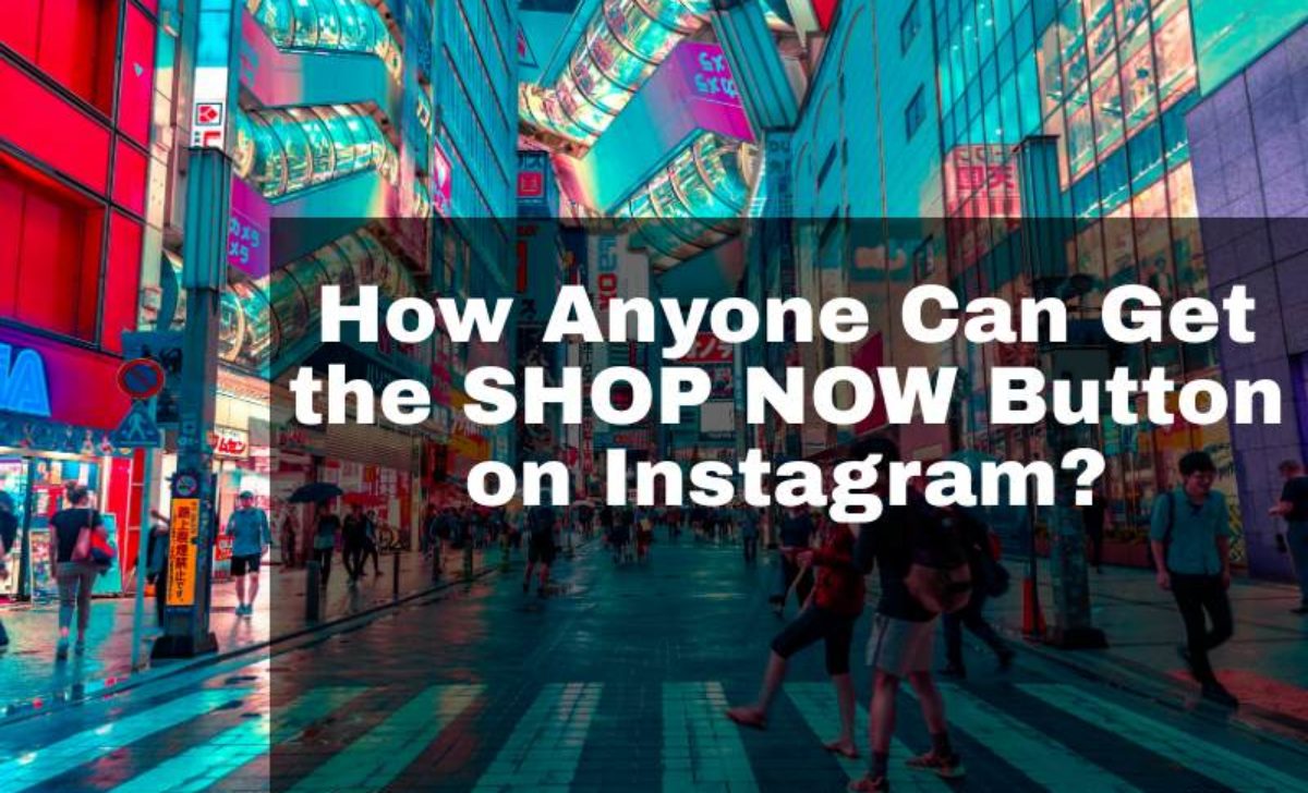How Anyone Can Get the SHOP NOW Button on Instagram?