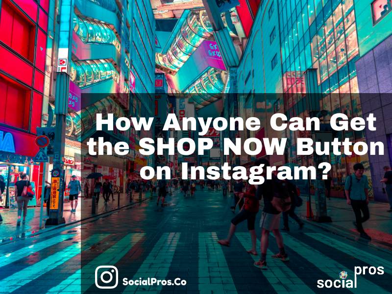 You are currently viewing How Anyone Can Get the SHOP NOW Button on Instagram?