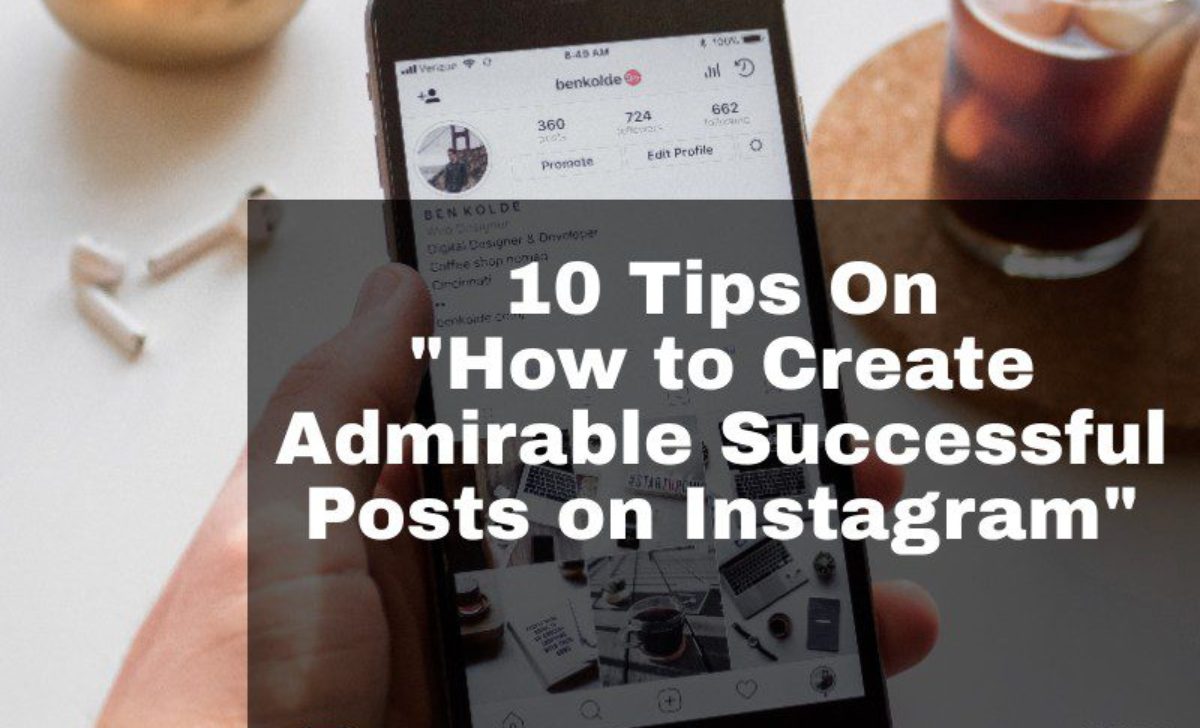 10 Tips On How to Create Successful Posts on Instagram