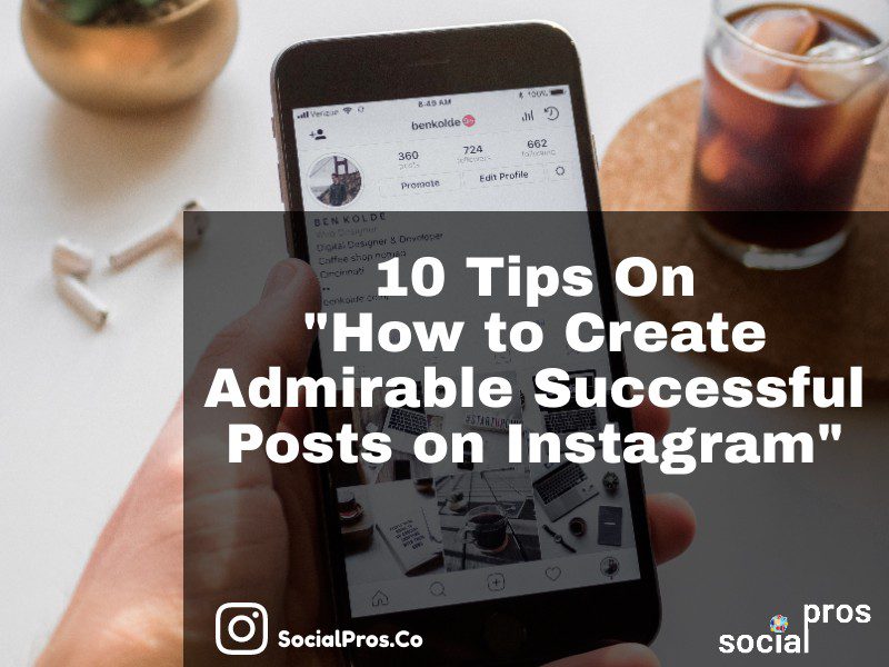 You are currently viewing 10 Tips On How to Create Successful Posts on Instagram