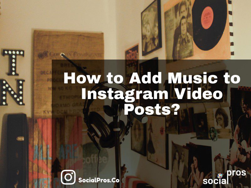 You are currently viewing How to Add Music to Instagram Video Posts?