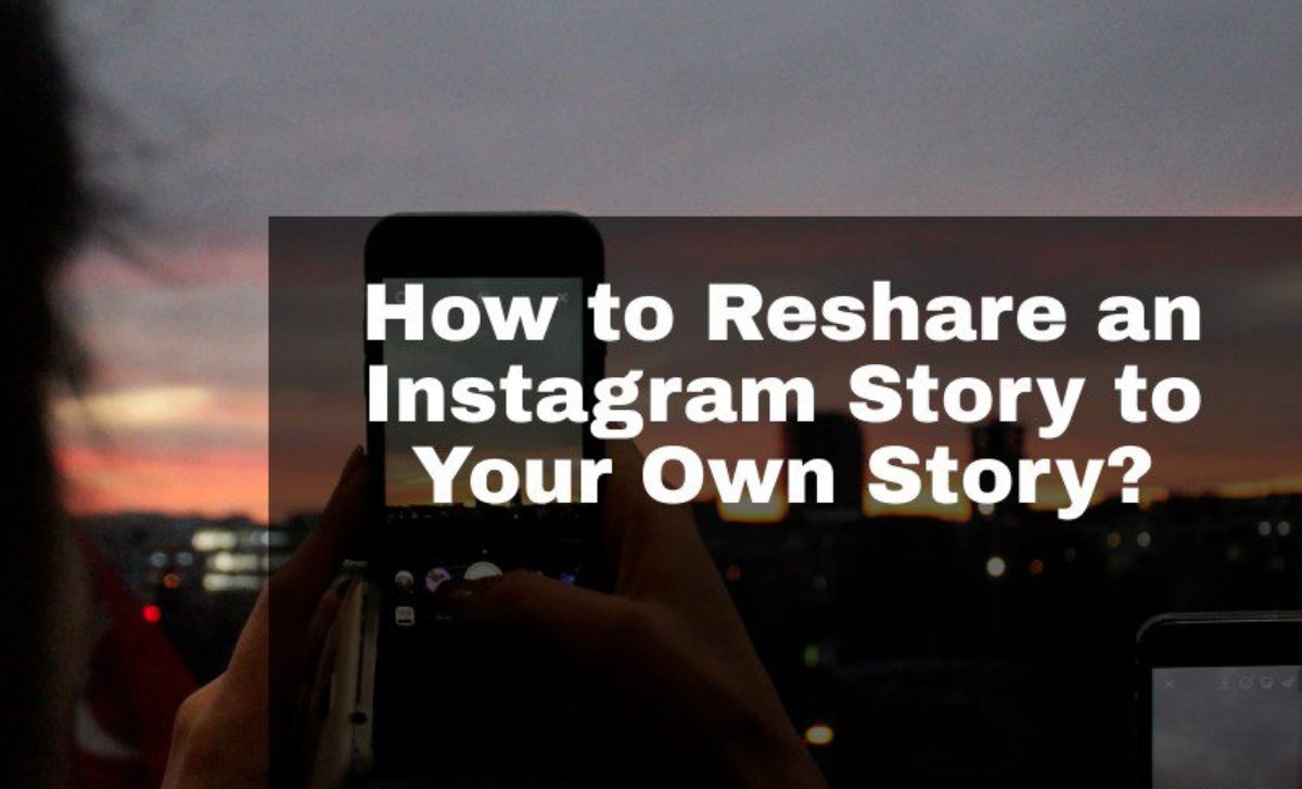 How to Reshare an Instagram Story to Your Own Story?