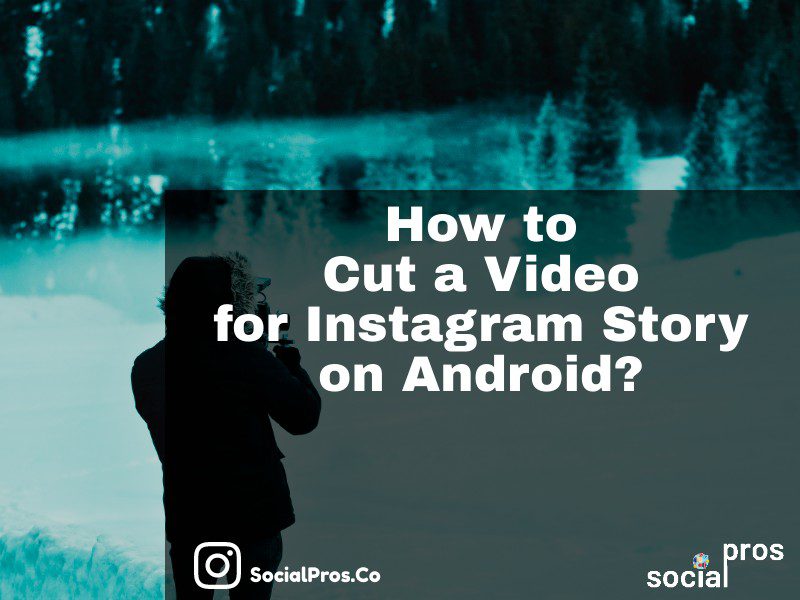 You are currently viewing How to Cut Video for Instagram Story on Android?