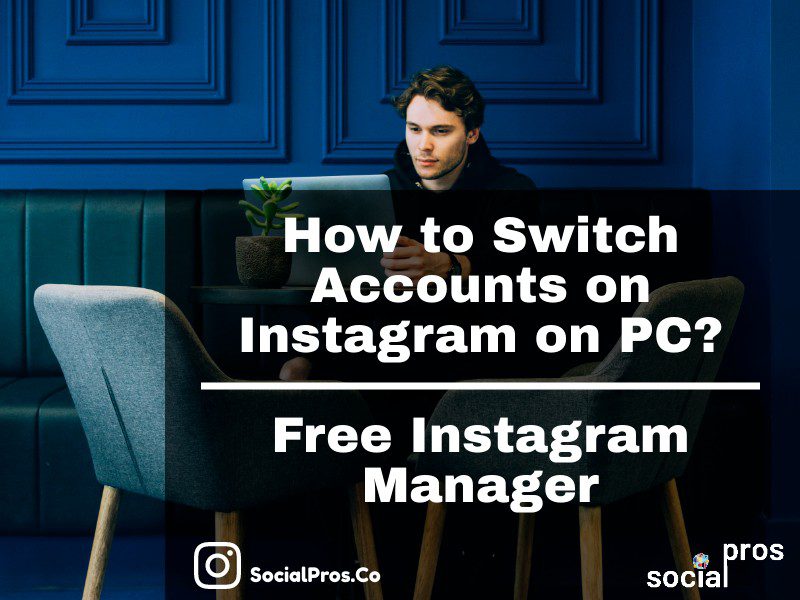 You are currently viewing How to Switch Accounts on Instagram on PC? Free Manager