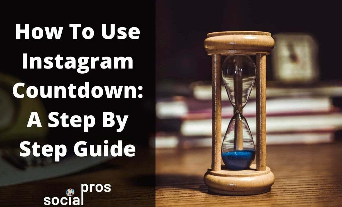 How To Use Instagram Countdown: A Step By Step Guide