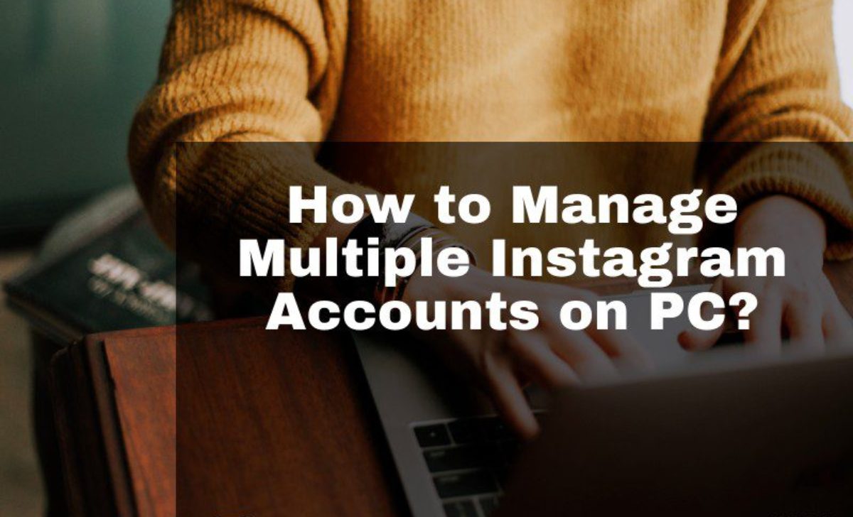 Manage Multiple Instagram Accounts on PC and Mobile