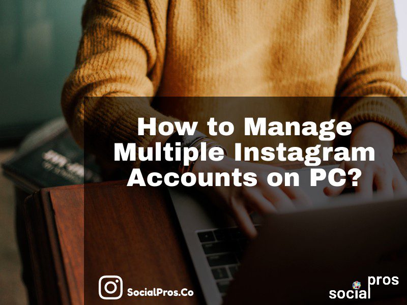 manage multiple Instagram accounts on PC