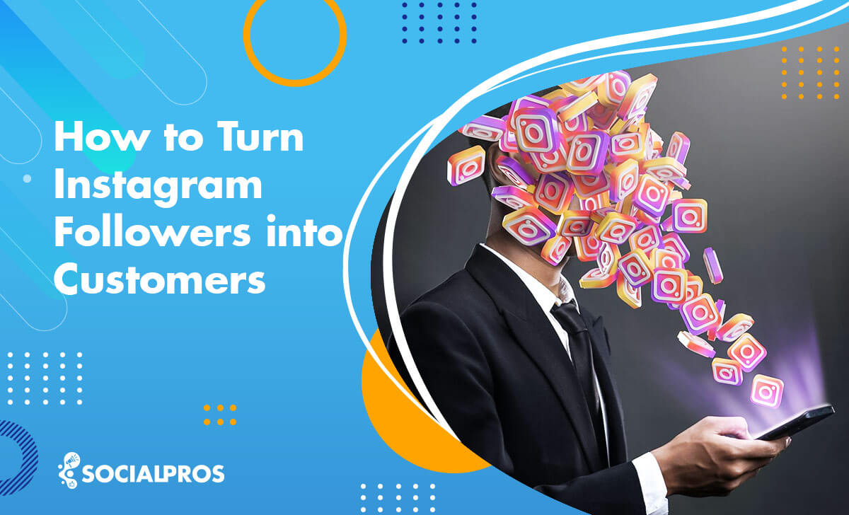 You are currently viewing How to Turn Instagram Followers into Customers? 17 Tried & Tested Tips