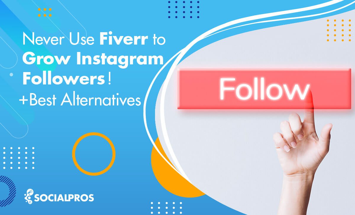 Fiverr Instagram Followers [6 Reasons that You Shouldn’t Use It]+ Best Alternative