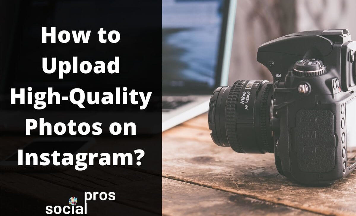 How to Upload High-Quality Photos on Instagram in 3 Simple Steps