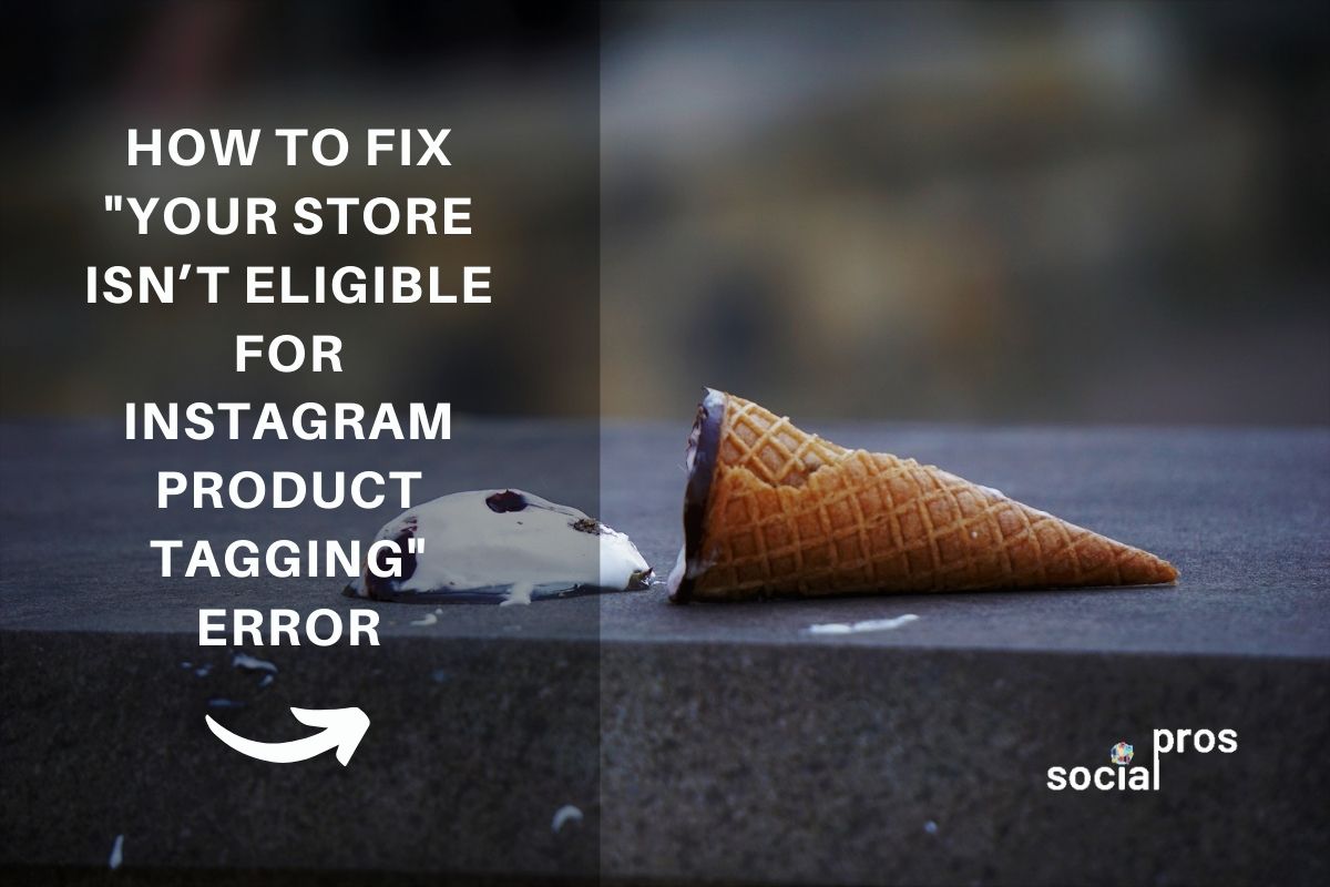 Your Store Isn’t Eligible for Instagram Product Tagging Why and How To Fix This