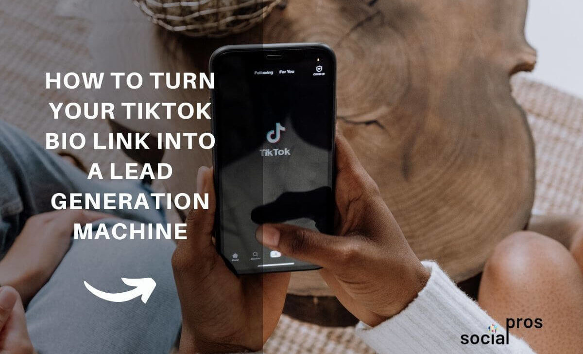 How To Turn Your TikTok Bio Link Into A Lead Generation Machine