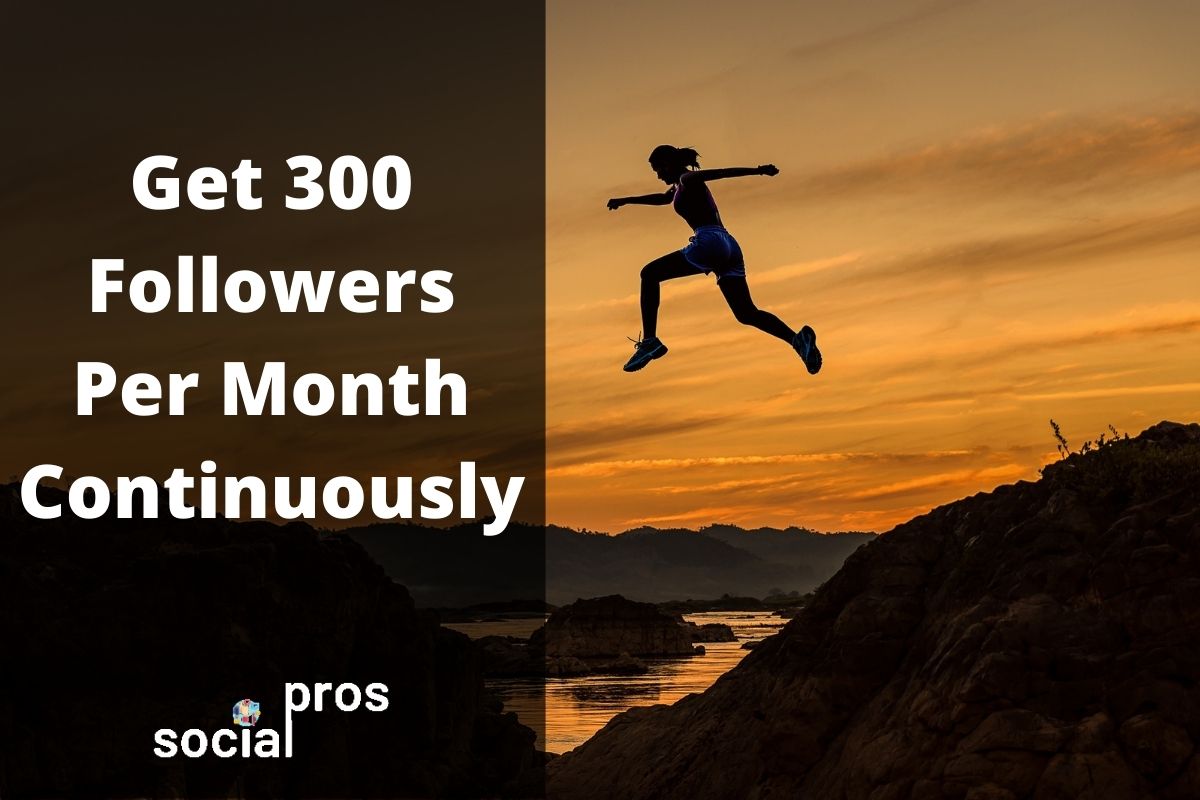 get 300 followers per month