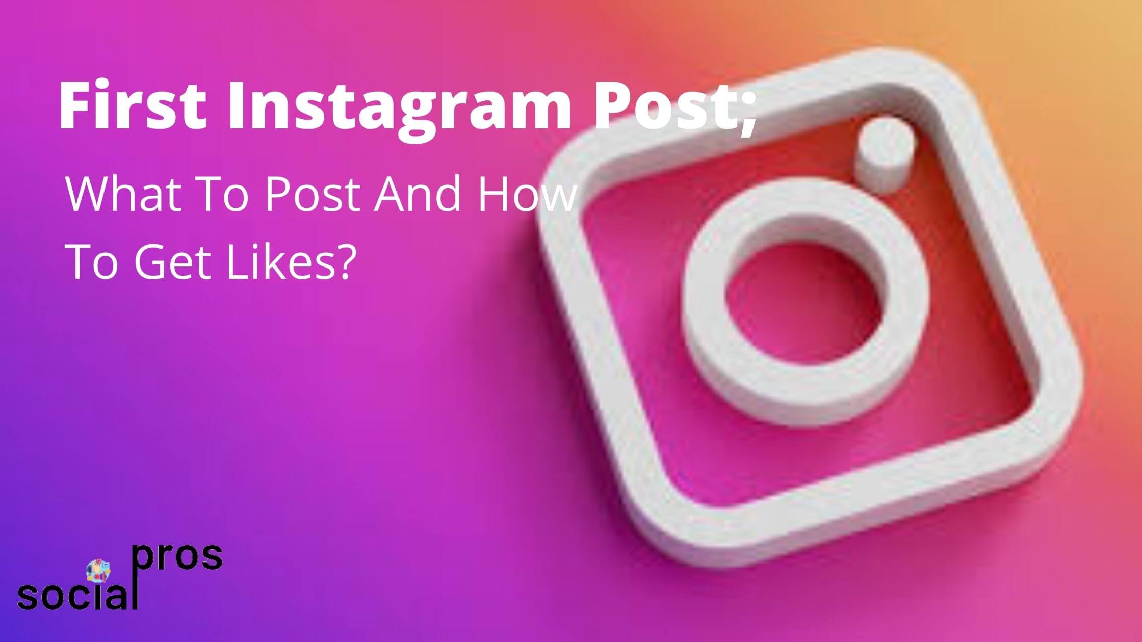 You are currently viewing First Instagram Post: What To Post And How To Get Likes?