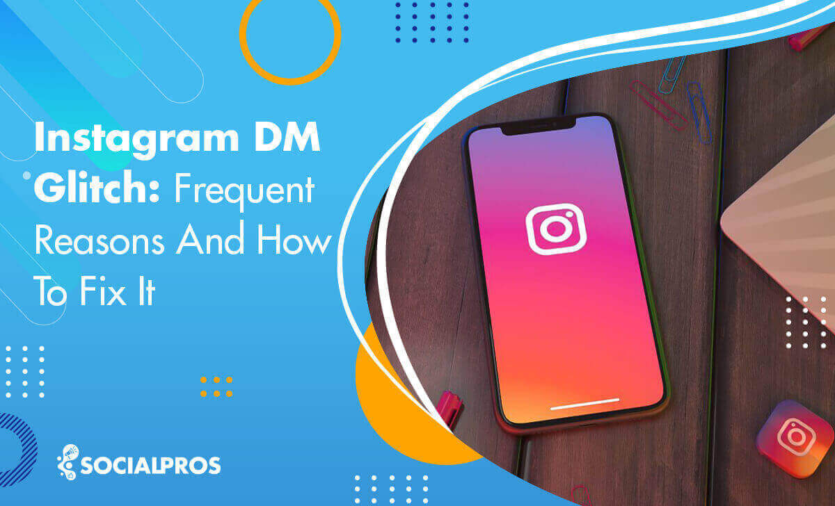 Instagram DM Glitch: Frequent Reasons And How To Fix It