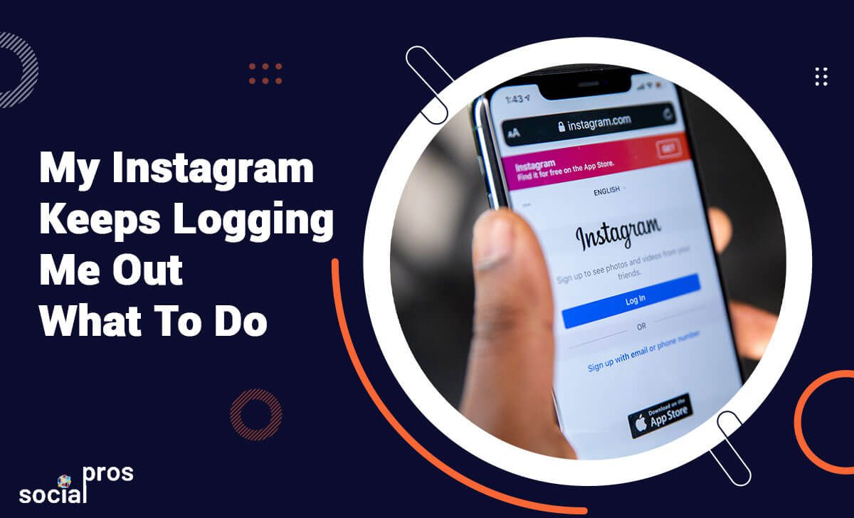 My Instagram Keeps Logging Me Out; What To Do?
