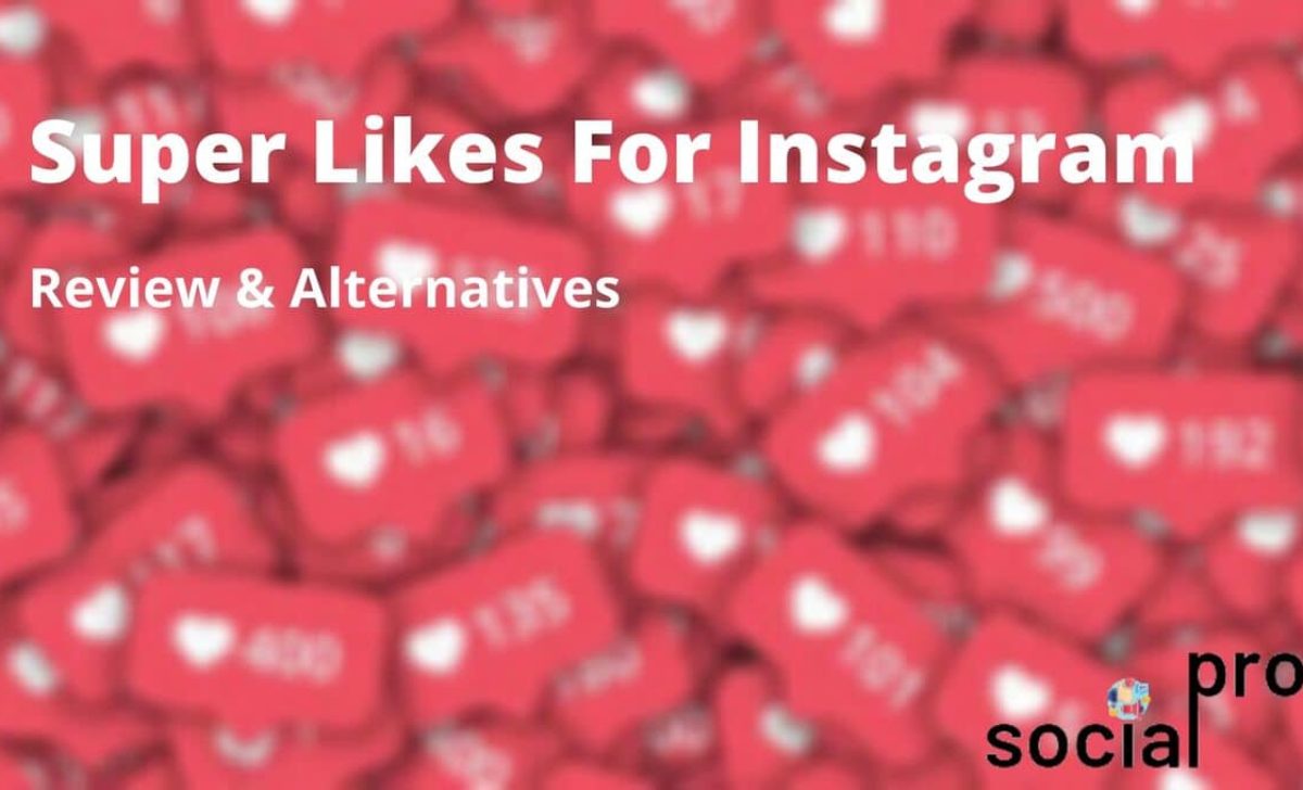 Super Likes For Instagram; Review & Alternatives