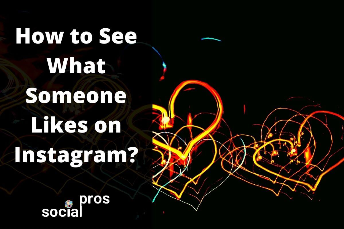 How to See What Someone Likes on Instagram