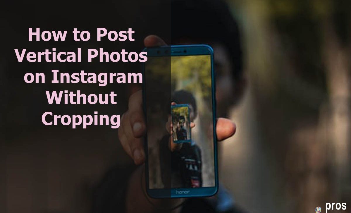 How to Post Vertical Photos on Instagram Without Cropping