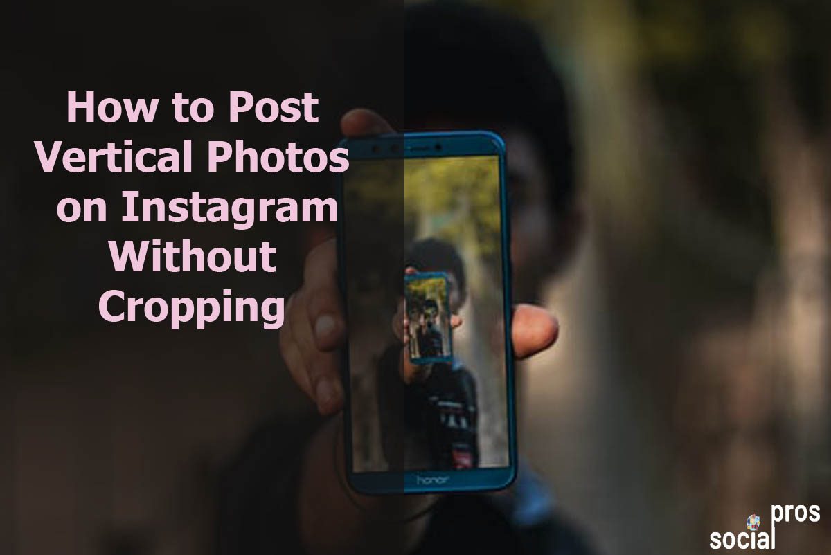 You are currently viewing How to Post Vertical Photos on Instagram Without Cropping