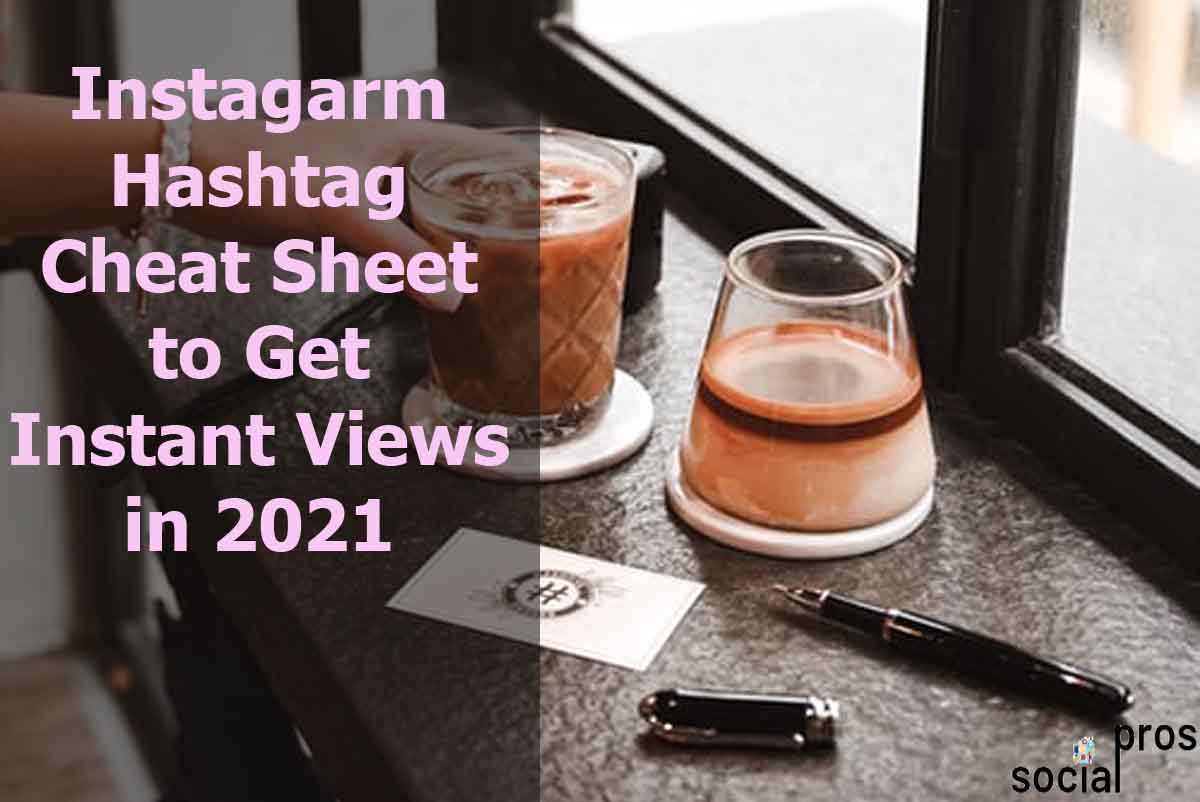 You are currently viewing Instagram Hashtag Cheat Sheet to Get Instant Views in 2021