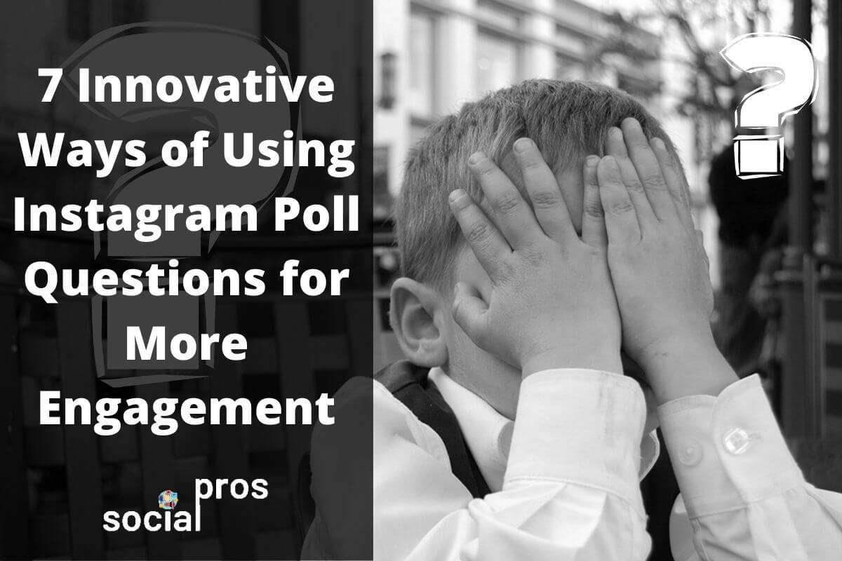 You are currently viewing 7 Innovative Ways of Using Instagram Poll Questions for More Engagement