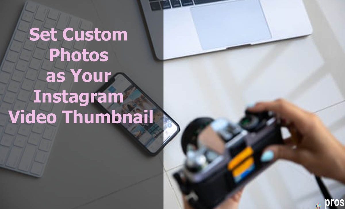 Set Custom Photos as Your Instagram Video Thumbnail