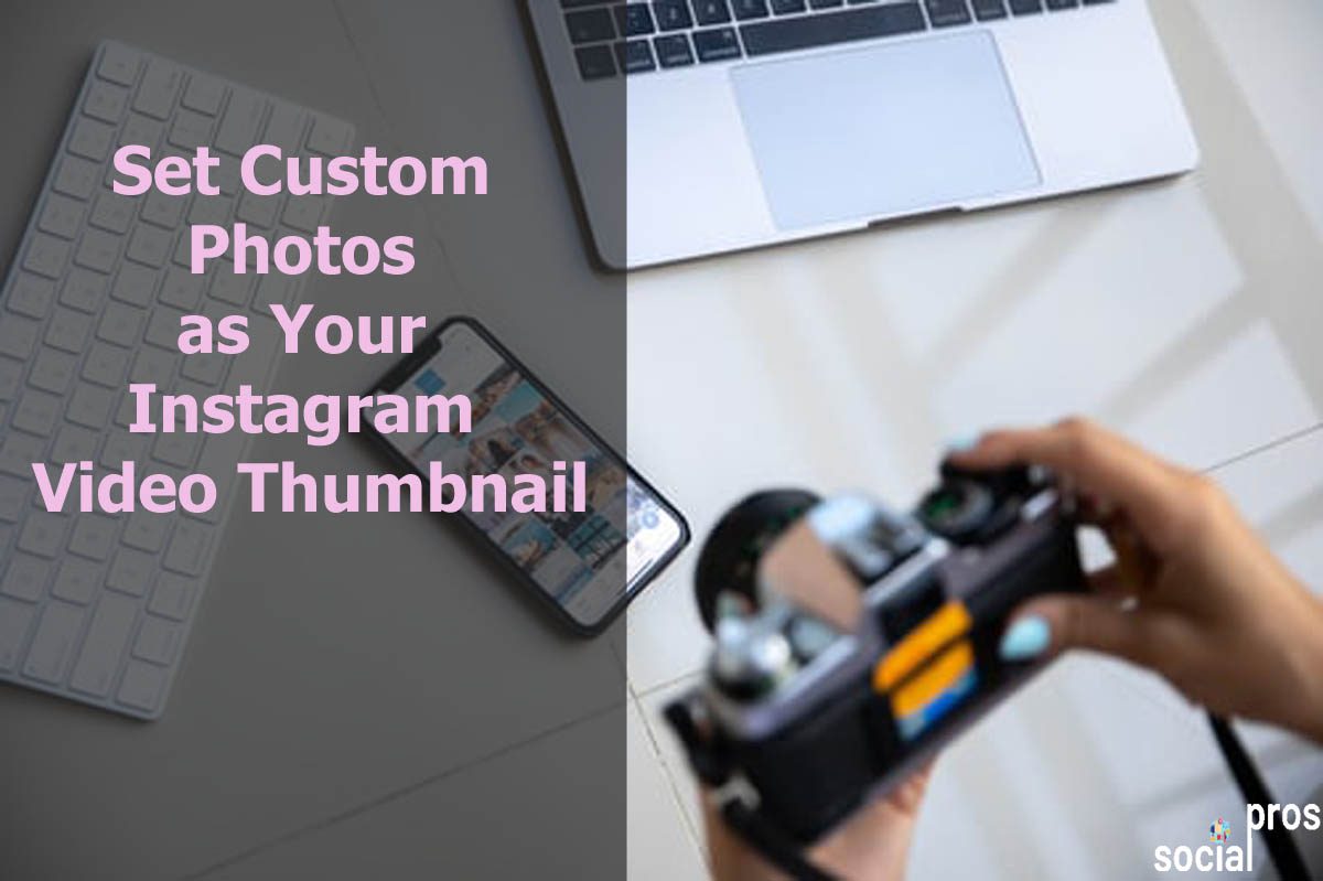 You are currently viewing Set Custom Photos as Your Instagram Video Thumbnail