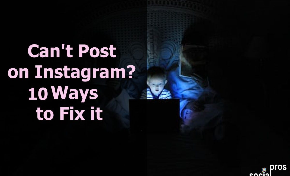 Can’t Post on Instagram? 10 Ways to Fix it