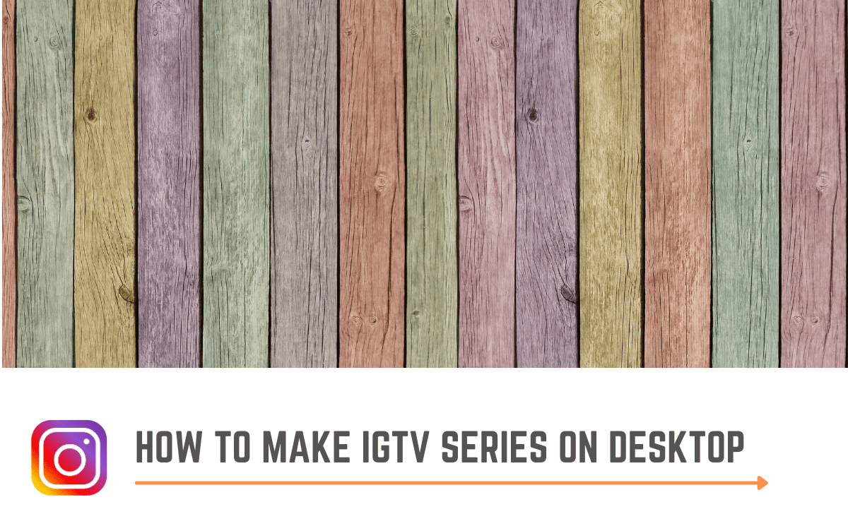 How to Make IGTV Series on Desktop?