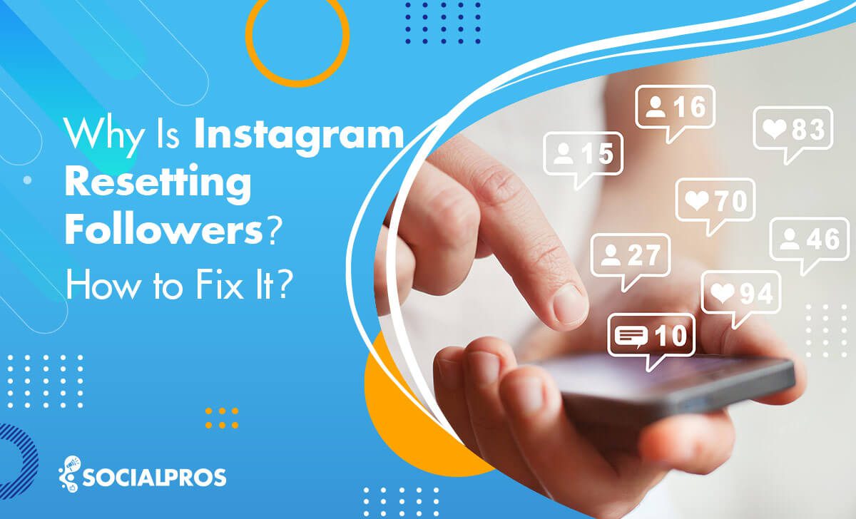 You are currently viewing Why Is Instagram Resetting Followers and How to Fix It?