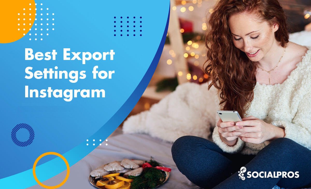 Best Export Settings for Instagram in 2022