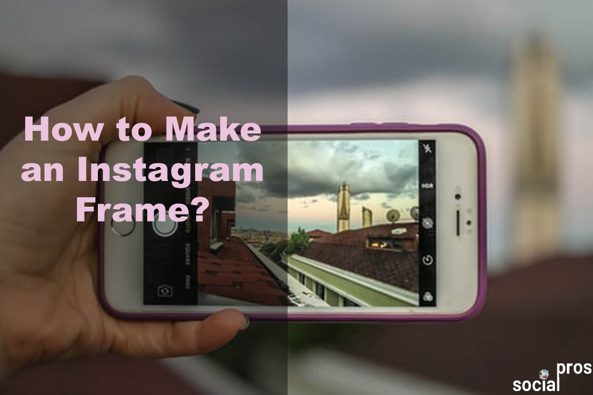 You are currently viewing How to Make an Instagram Frame [3 Ways]