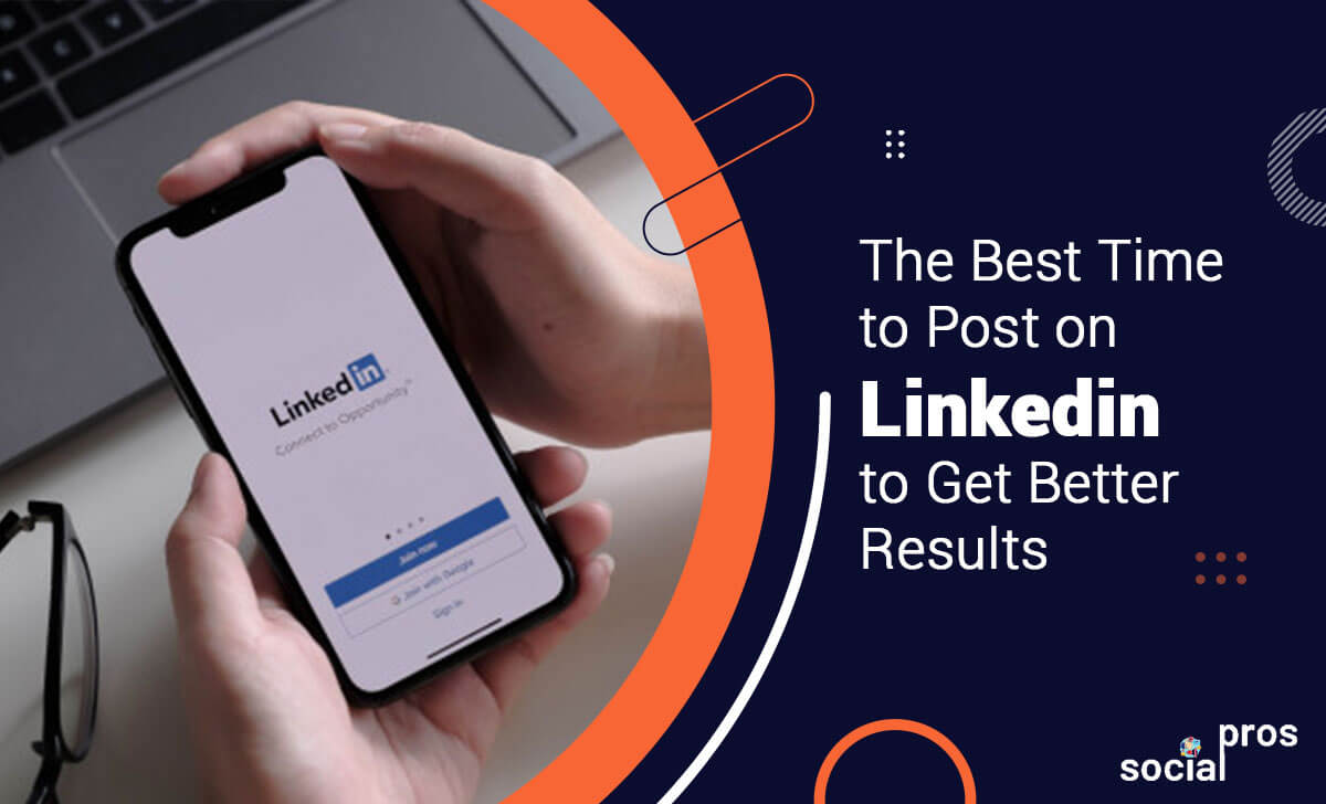 The Best Time to Post on LinkedIn to Get Better Results