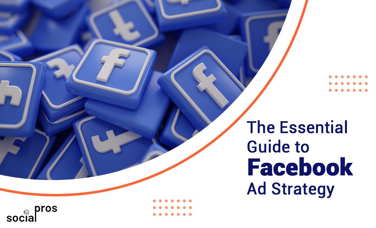The Essential Guide to Facebook Ad Strategy