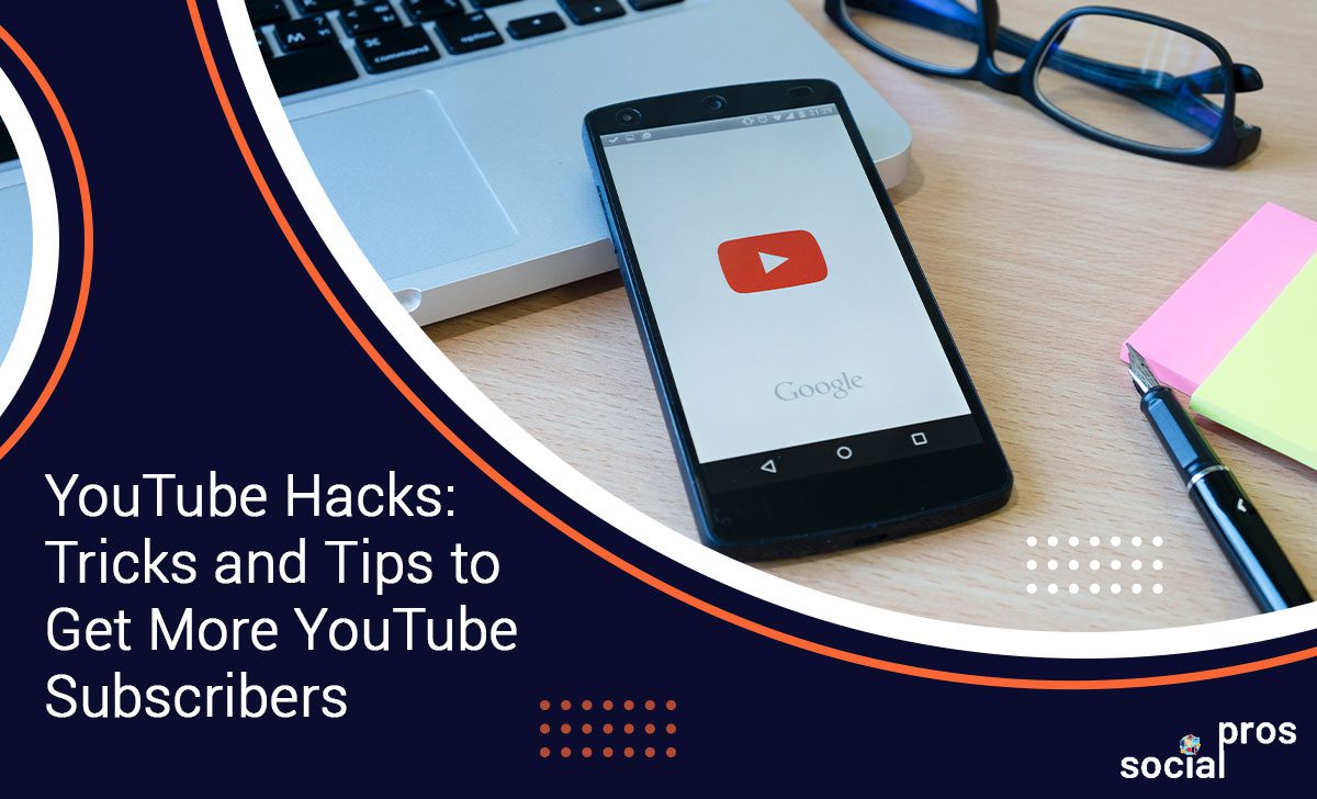 YouTube Hacks: 14 Tricks and Tips to Get More YouTube Subscribers