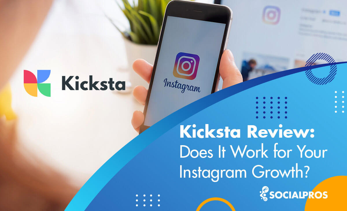 Kicksta Complete Review 2022: Does It Work for Your IG Growth